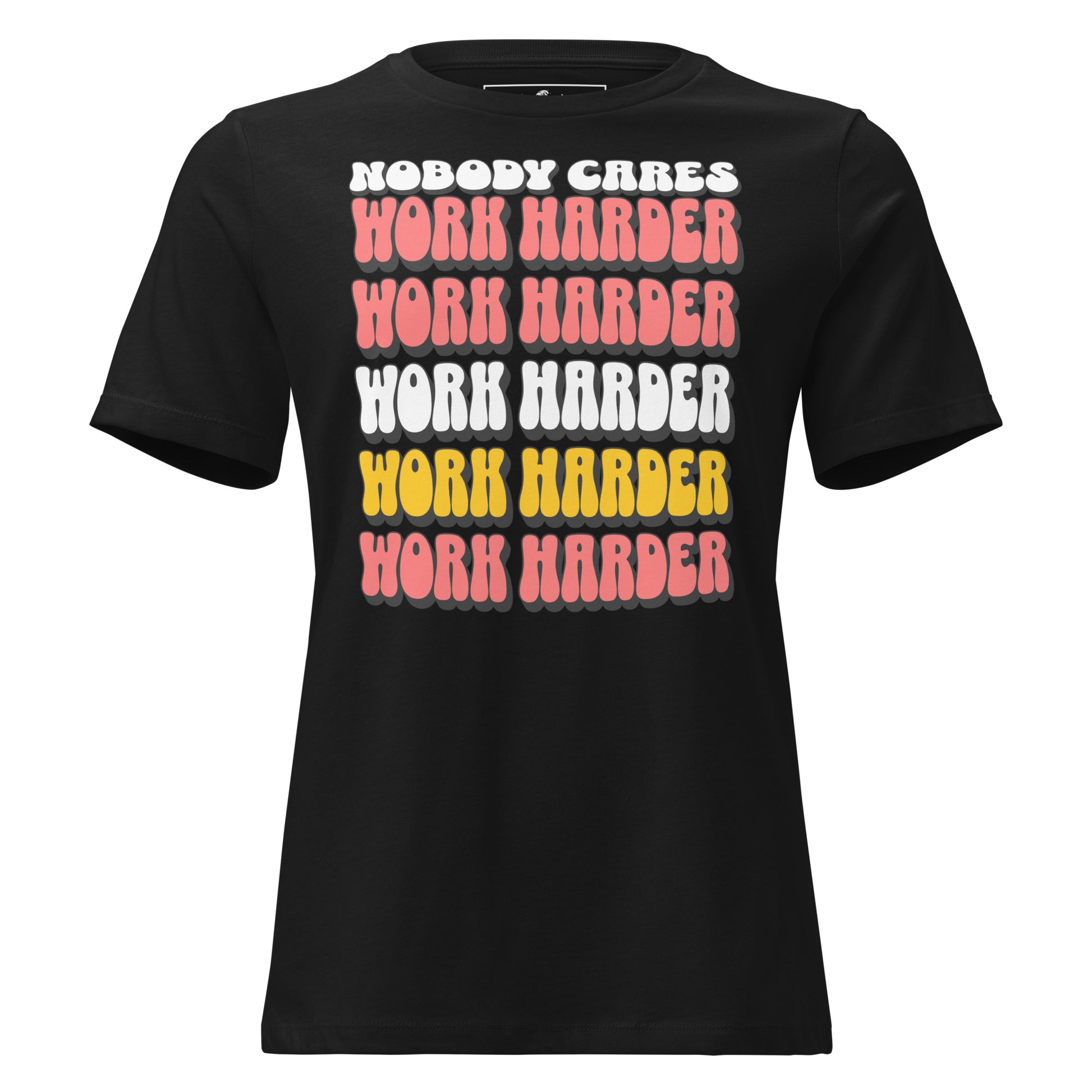 Nobody Cares, Work Harder Black Motivational Women’s T-Shirt