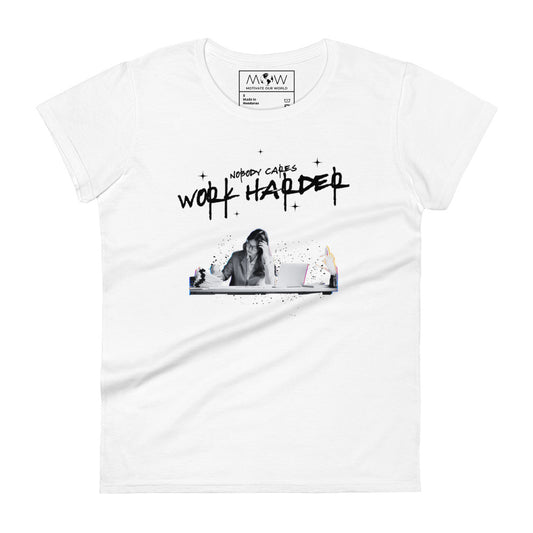 Nobody Cares, Work Harder Women’s Motivational White T-Shirt