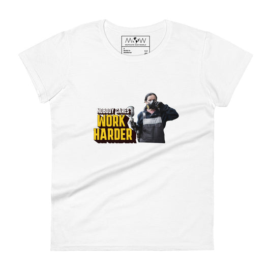 Nobody Cares, Work Harder Women’s Motivational White T-Shirt