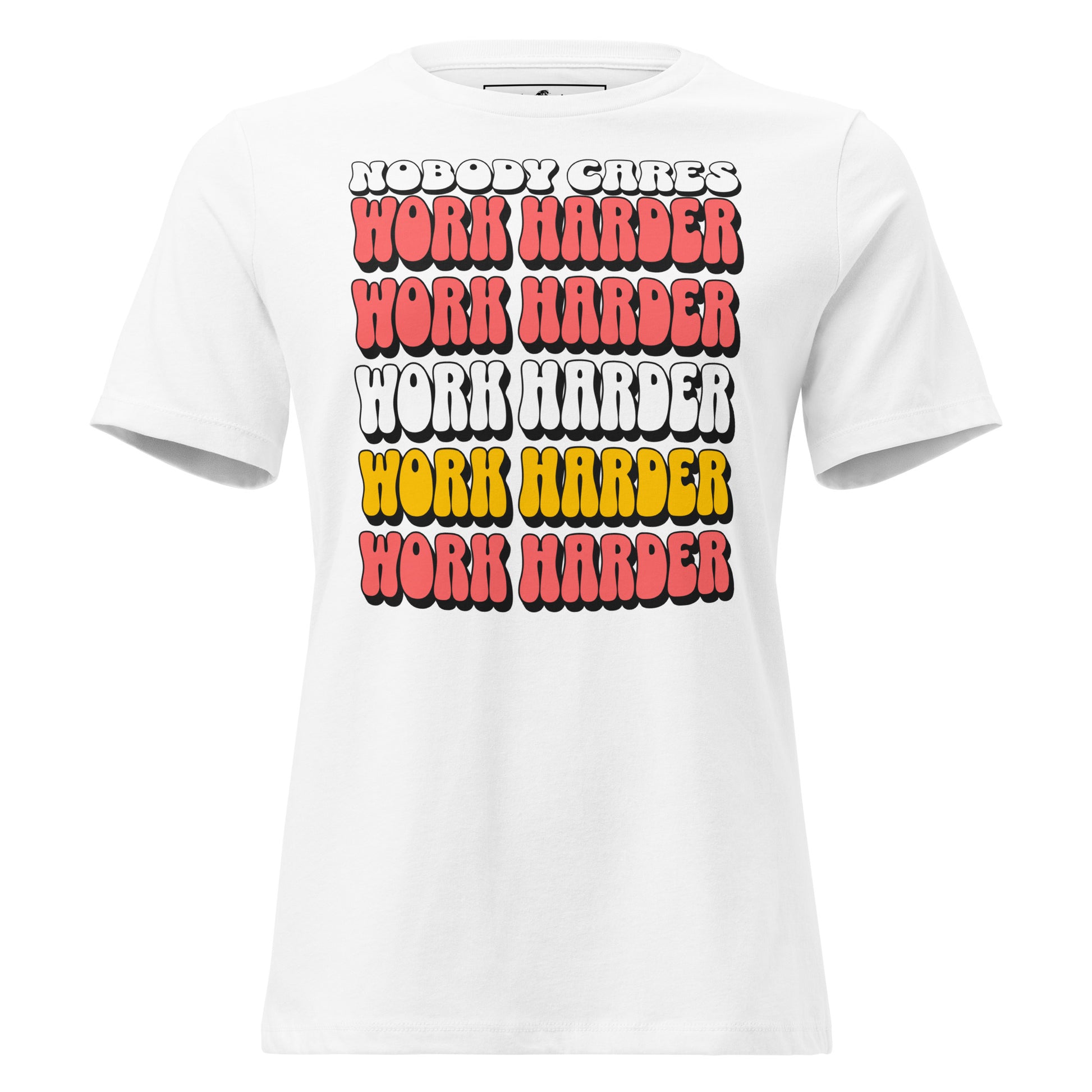 Nobody Cares, Work Harder White Motivational Women’s T-Shirt