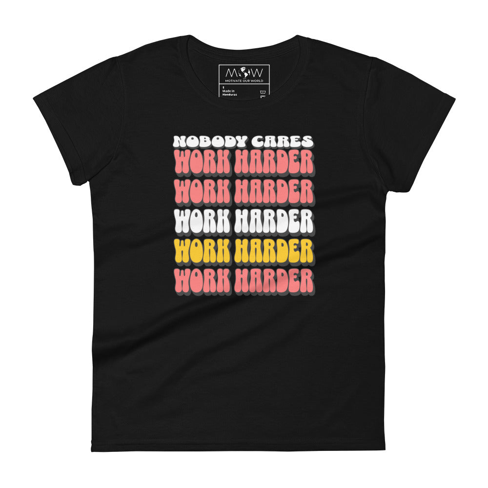 Nobody Cares Work Harder Women’s Motivational Black T-Shirt