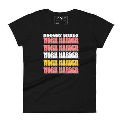 Nobody Cares Work Harder Women’s Motivational Black T-Shirt