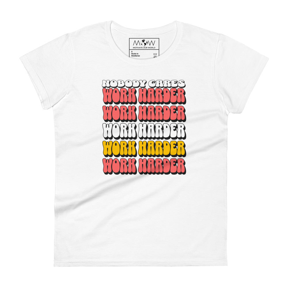 Nobody Cares Work Harder Women’s Motivational White T-Shirt