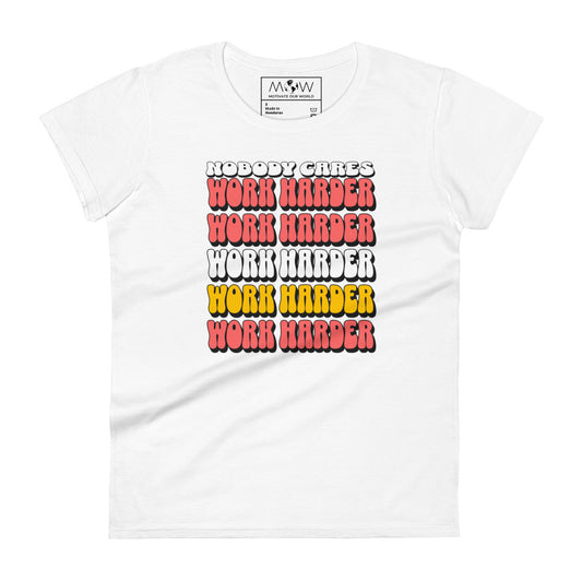 Nobody Cares Work Harder Women’s Motivational White T-Shirt