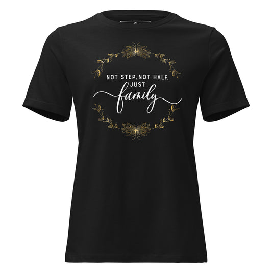 Not Step, Not Half. Just Family – Gold Laurel Black Motivational Women’s T-Shirt