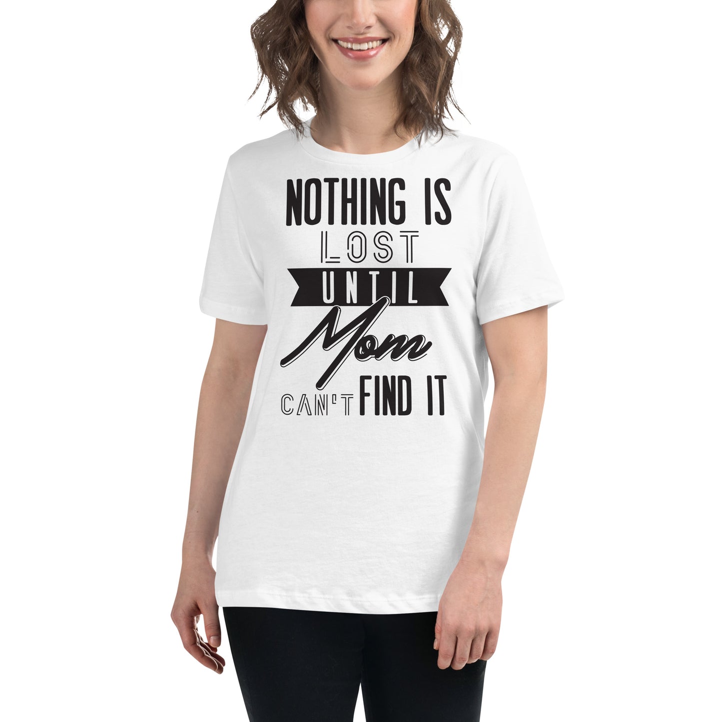 Nothing Is Lost 'Til Mom Can’t Find It White Motivational Women’s T-Shirt Lifestyle