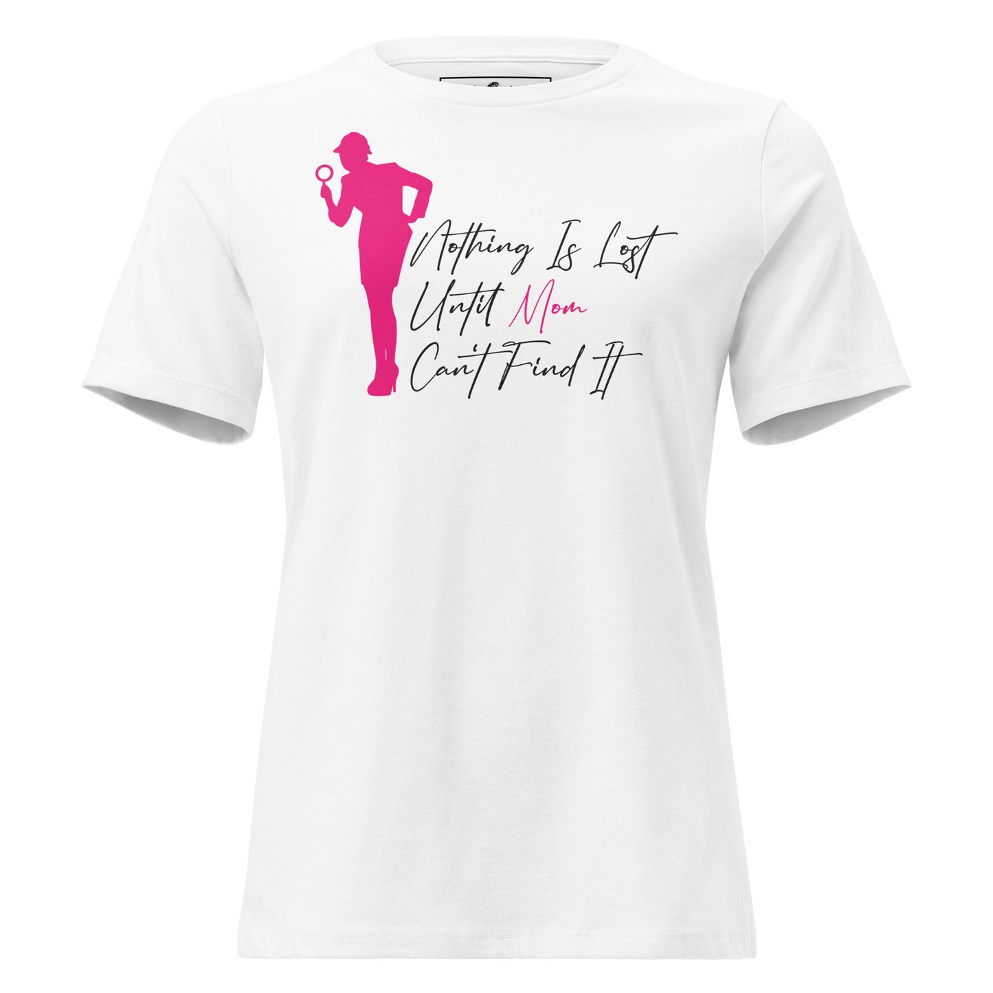 Nothing Is Lost Until Mom Can't Find It White Motivational Women’s T-Shirt
