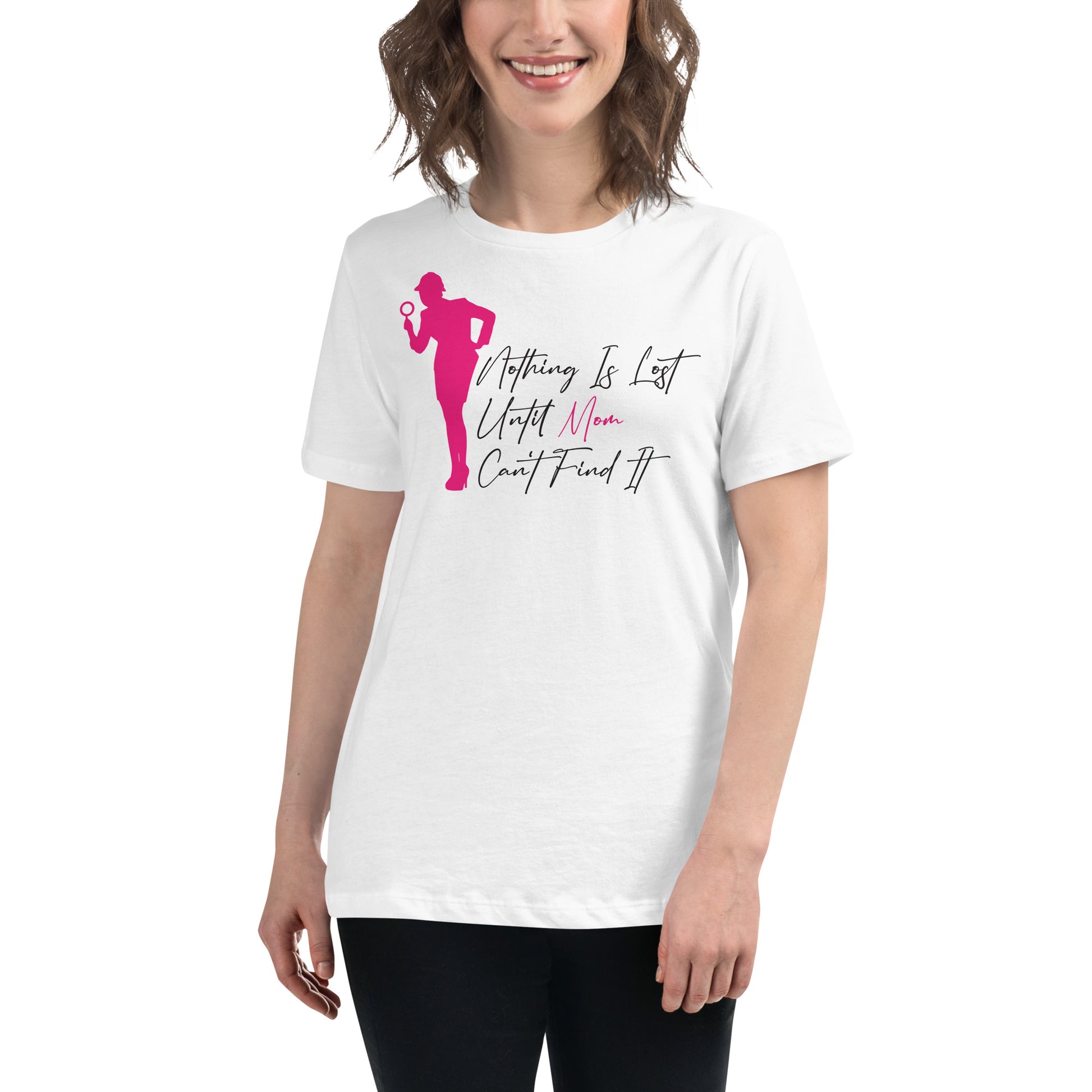 Nothing Is Lost Until Mom Can't Find It White Motivational Women’s T-Shirt Lifestyle