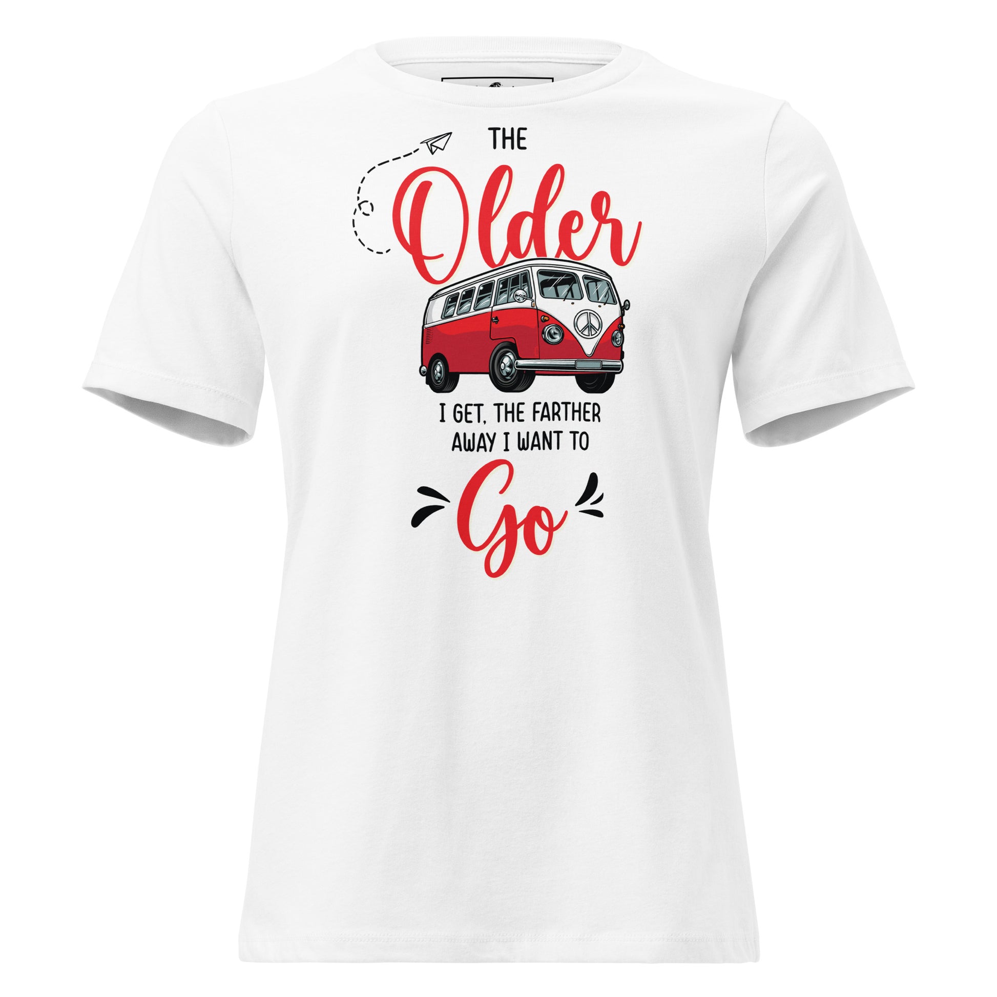 Older I Get The Farther I Want to Go White Motivational Women’s T-Shirt
