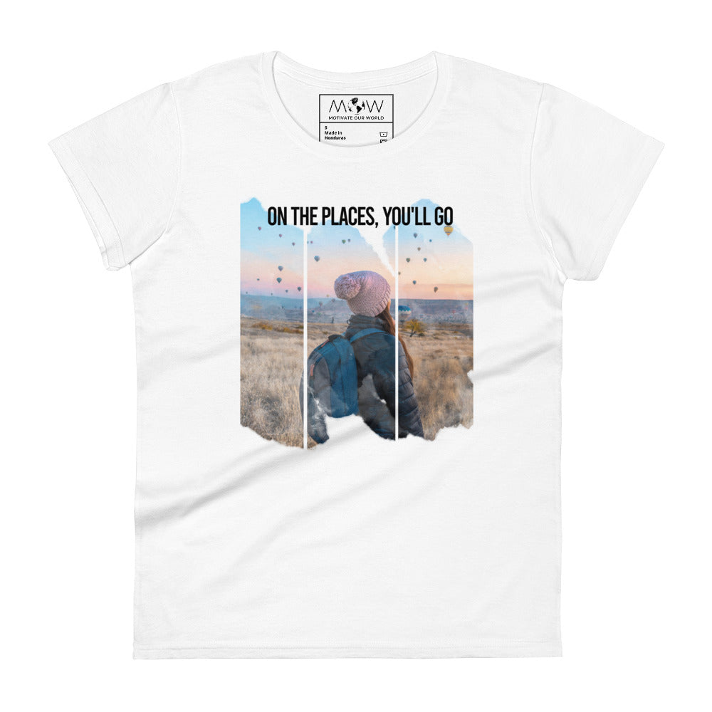 On the Places You’ll Go Women’s Motivational White T-Shirt