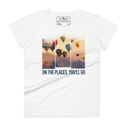 On the Places You’ll Go Women’s Motivational White T-Shirt