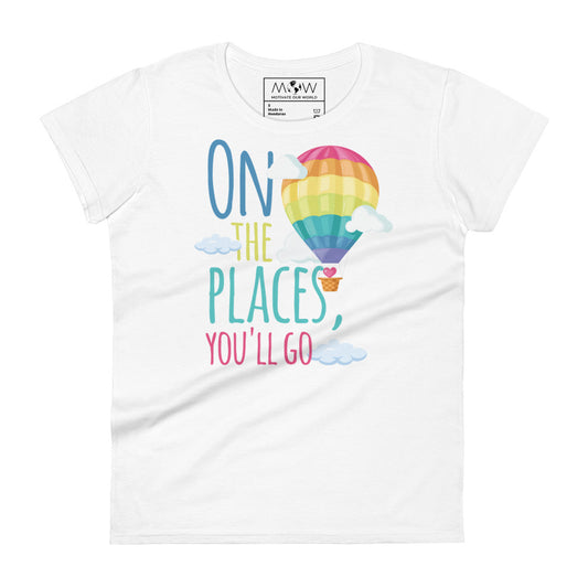 On the Places You’ll Go Women’s Motivational White T-Shirt
