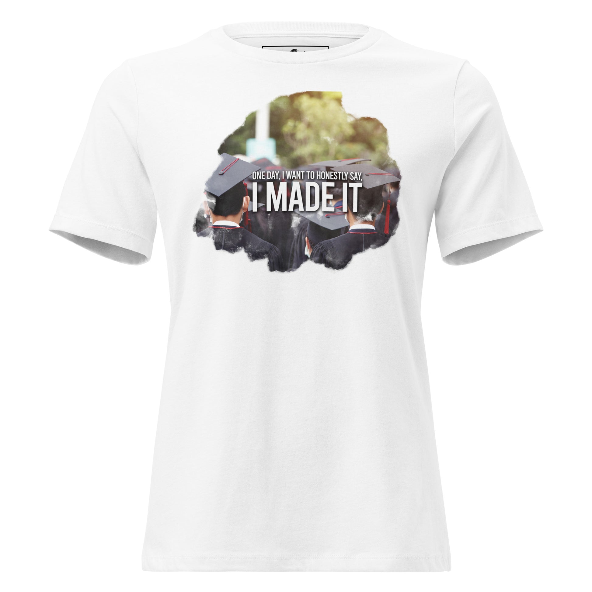 One Day I Made It Graduation White Motivational Women’s T-Shirt