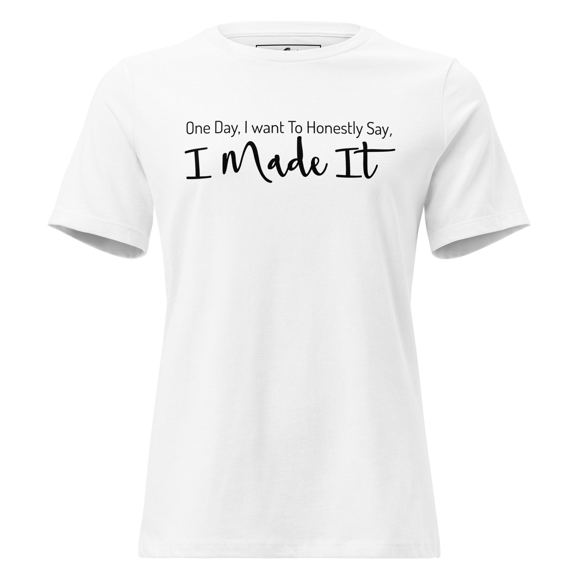 One Day I Made It White Motivational Women’s T-Shirt