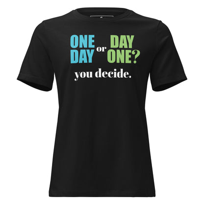 One Day or Day One Bold Black Motivational Women’s T-Shirt