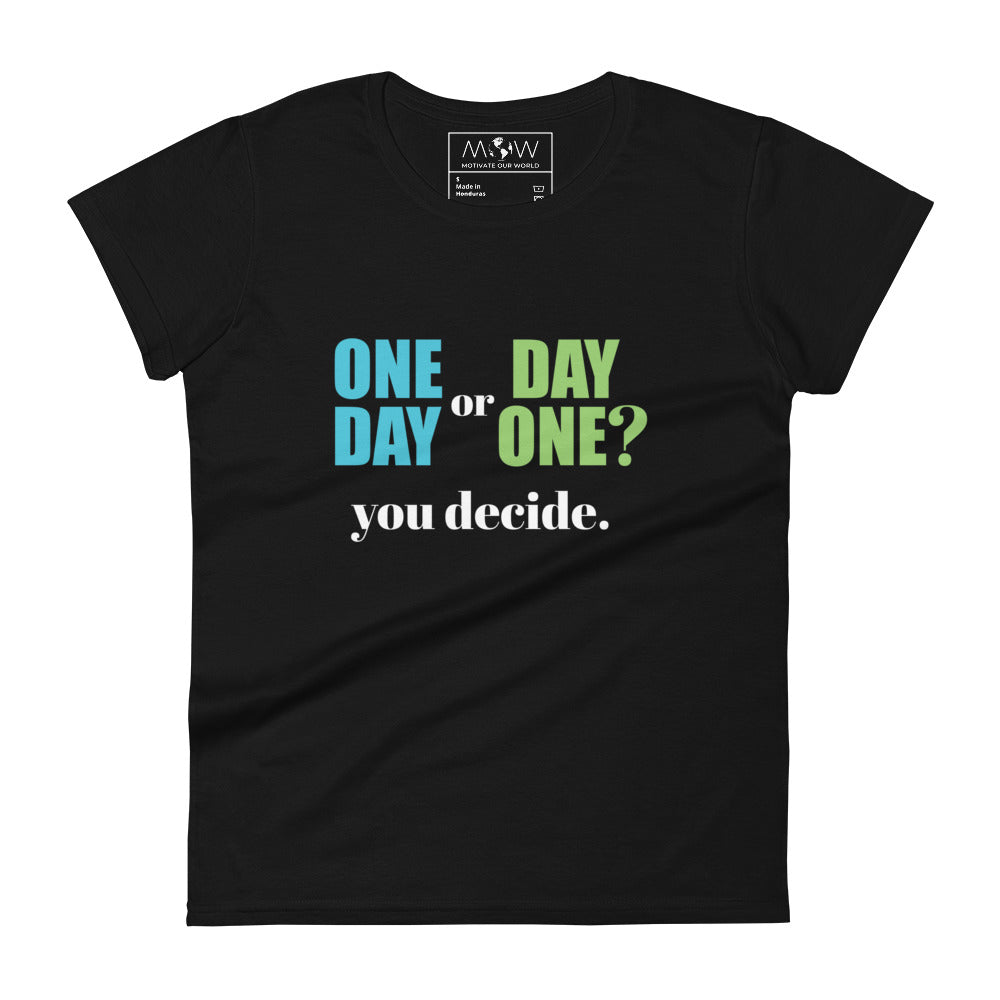 One Day or Day One? Women’s Motivational Black T-Shirt