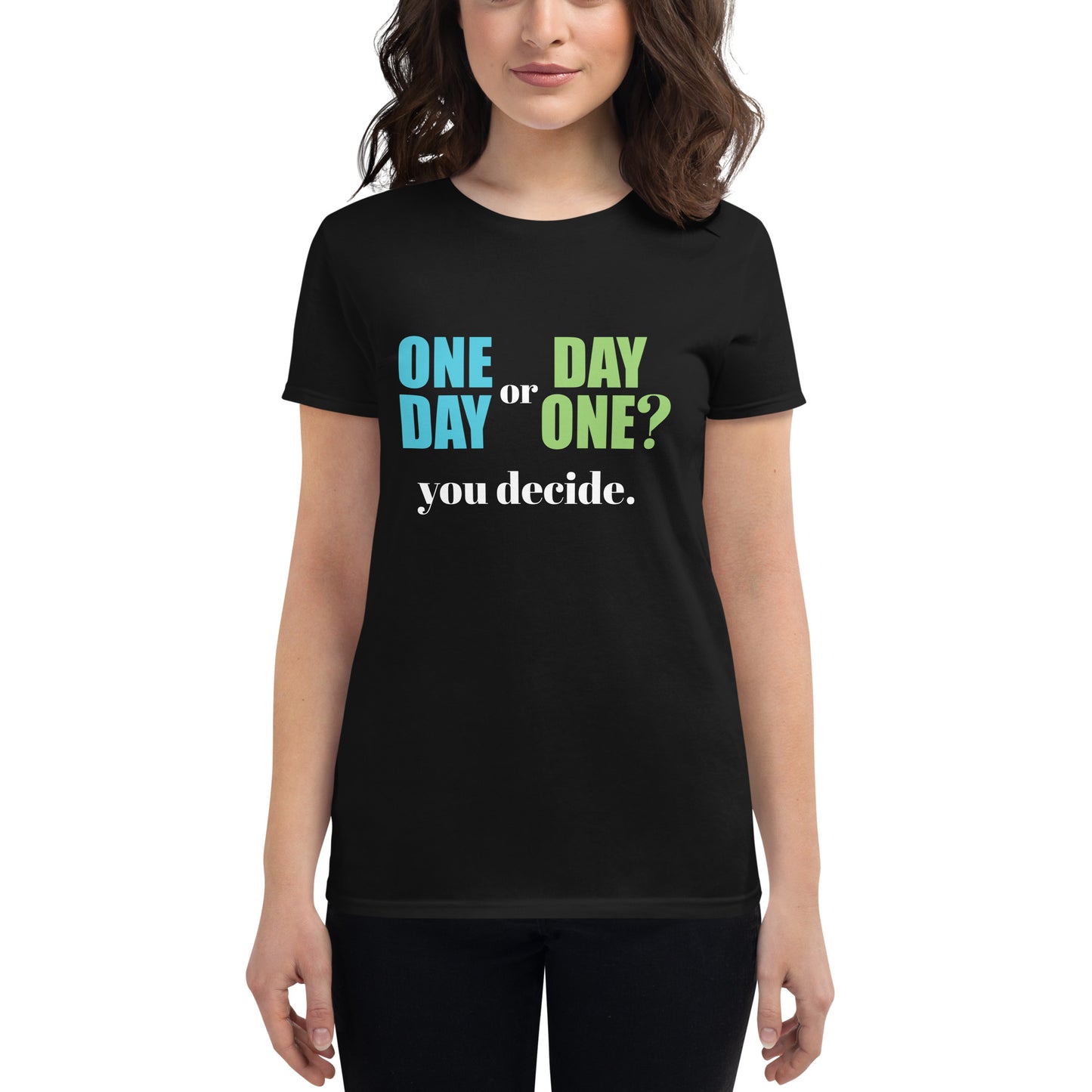 One Day or Day One? Women’s Motivational Black T-Shirt