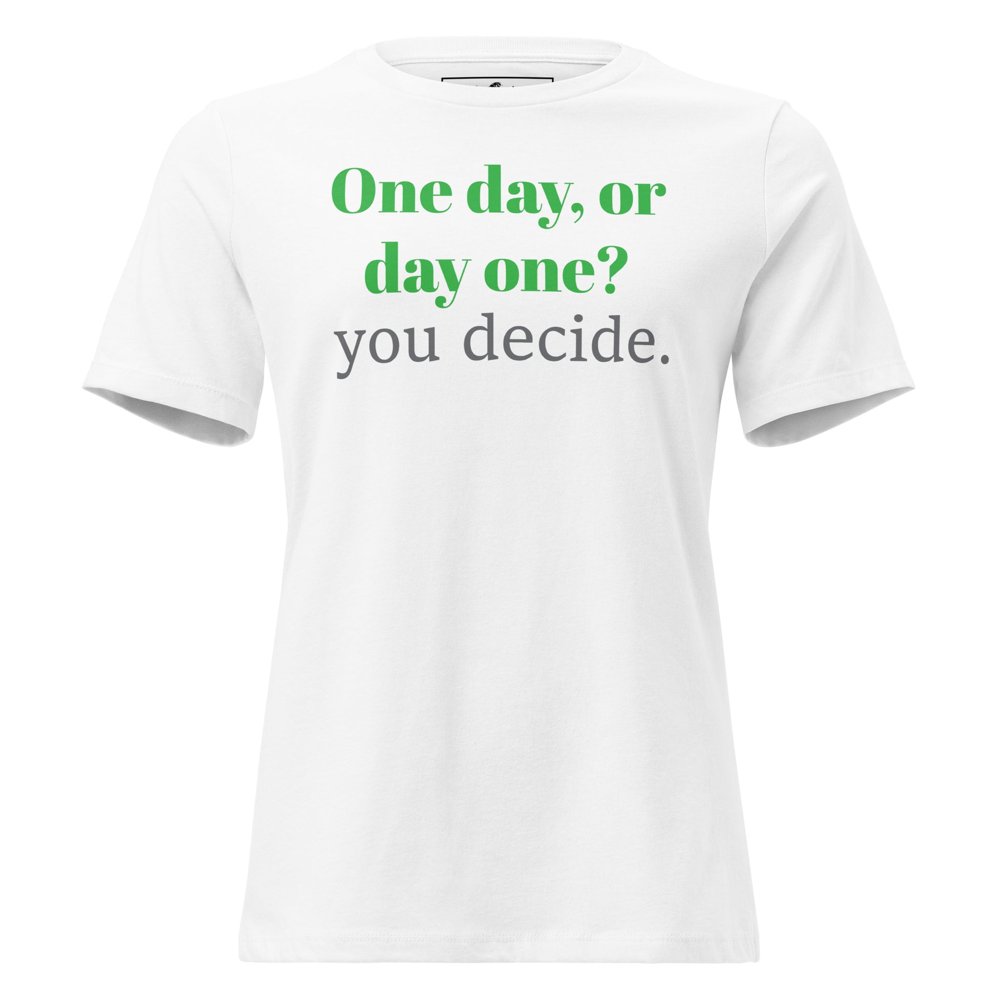 One Day or Day One White Motivational Women’s T-Shirt