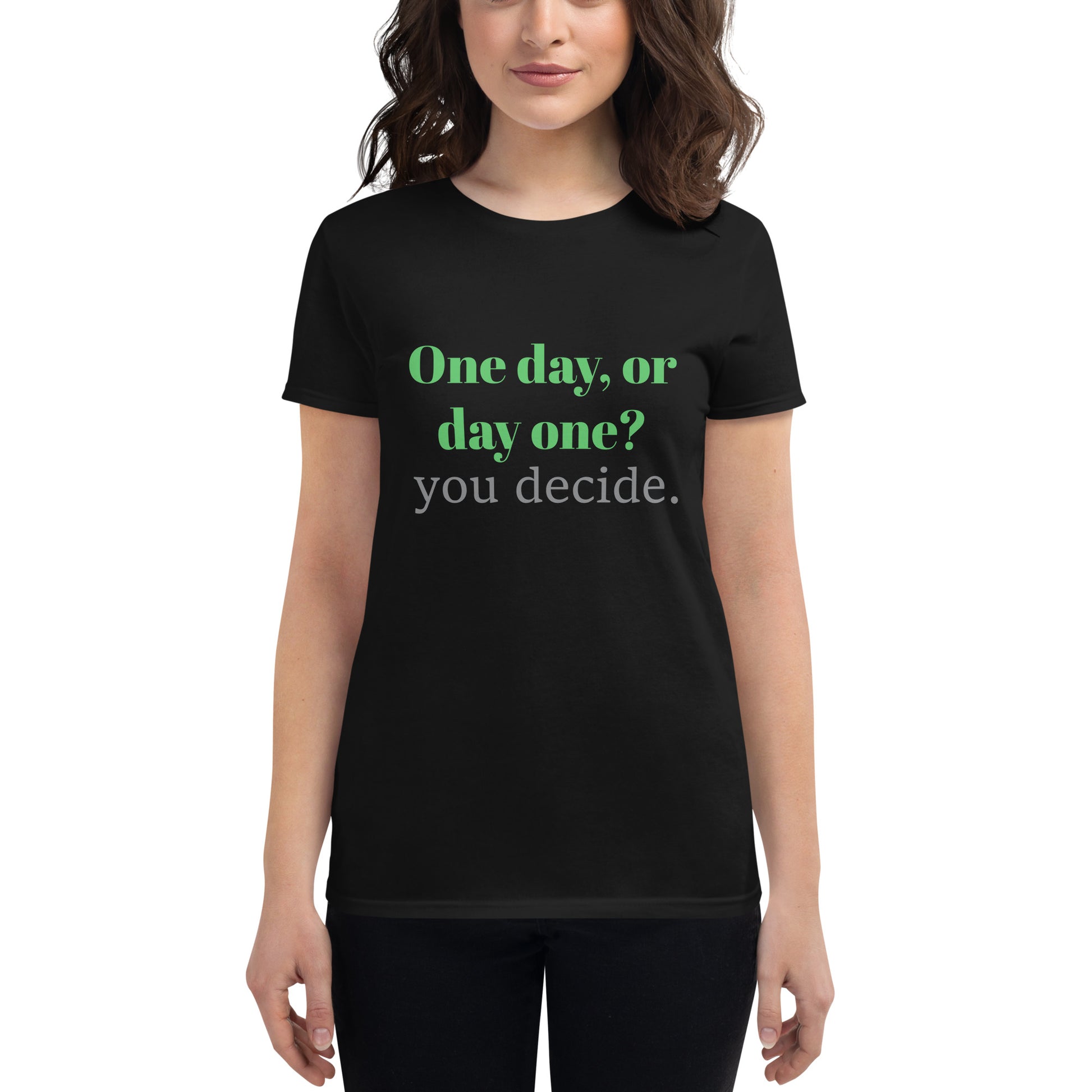 One Day or Day One? Women’s Motivational Black T-Shirt