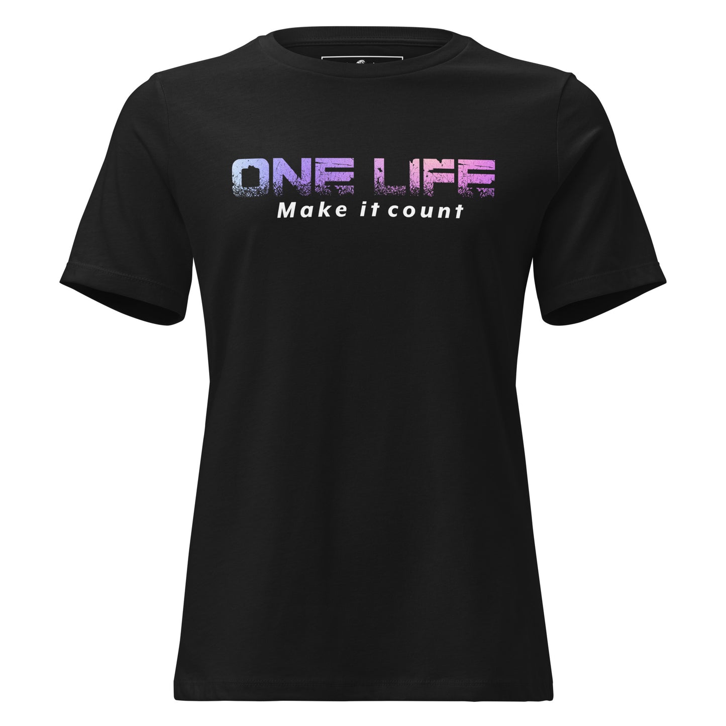 One Life: Make It Count Black Motivational Women’s T-Shirt