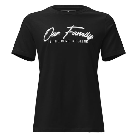 Our Family Is the Perfect Blend Black Motivational Women’s T-Shirt