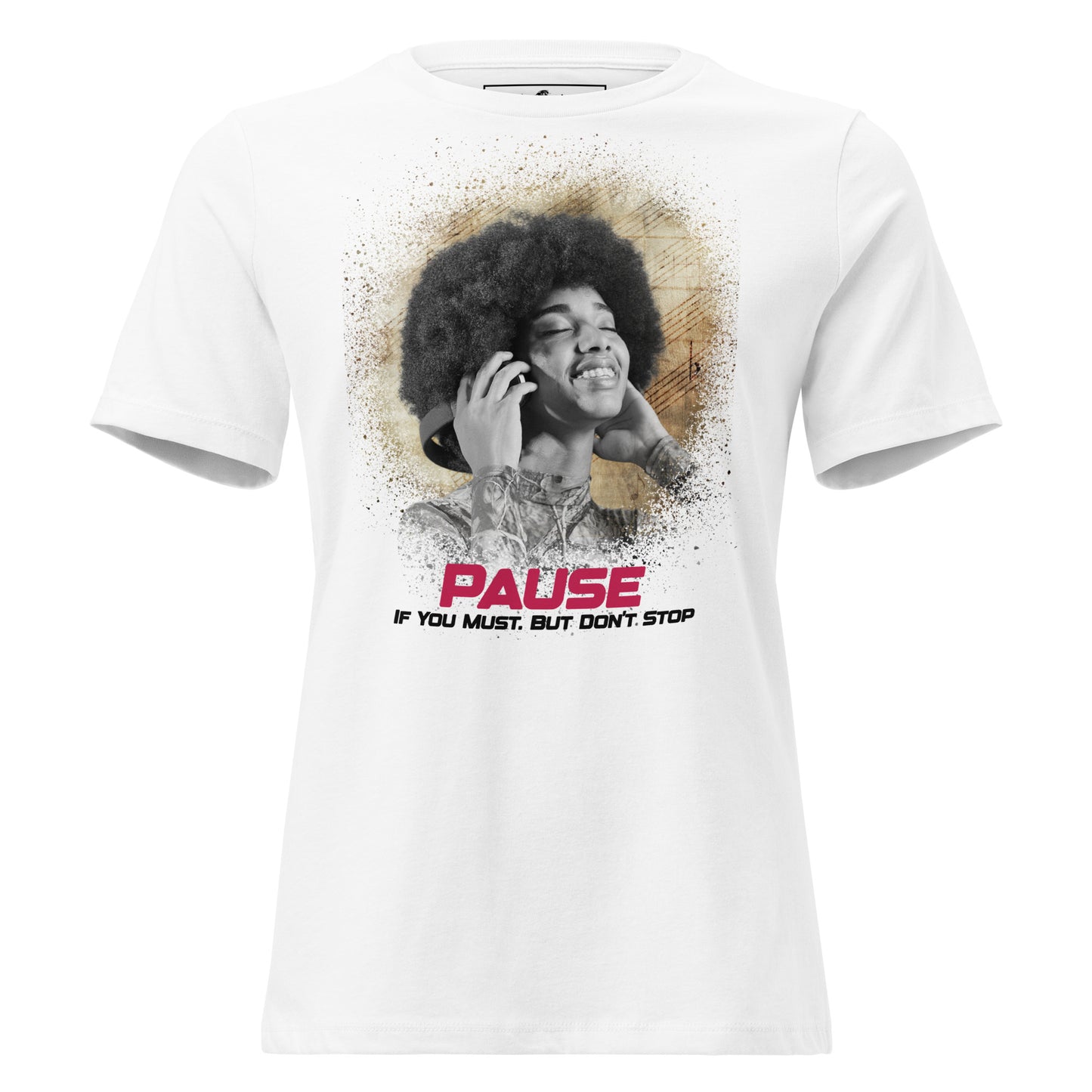 Pause If You Must - Urban Sound Edition White Motivational Women’s T-Shirt