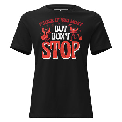 Pause If You Must Black Motivational Black Motivational Women’s T-Shirt
