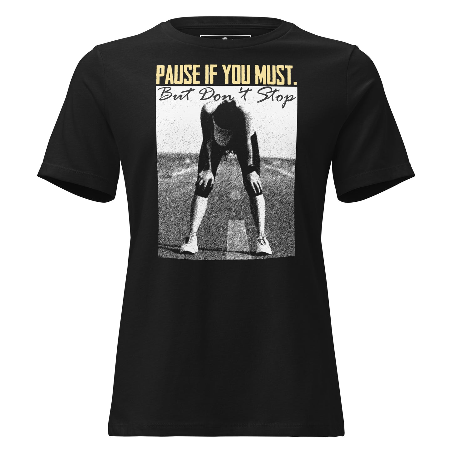 Pause if You Must Black Motivational Women’s T-Shirt