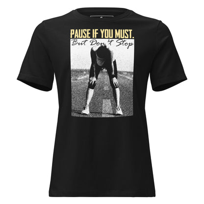 Pause if You Must Black Motivational Women’s T-Shirt