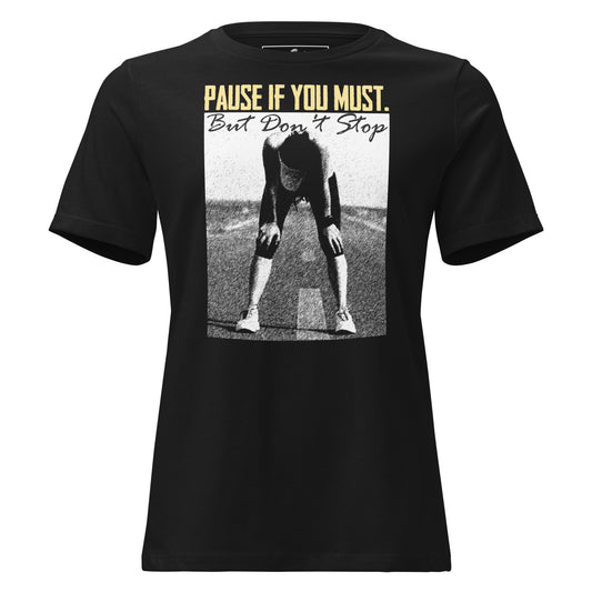 Pause if You Must Black Motivational Women’s T-Shirt
