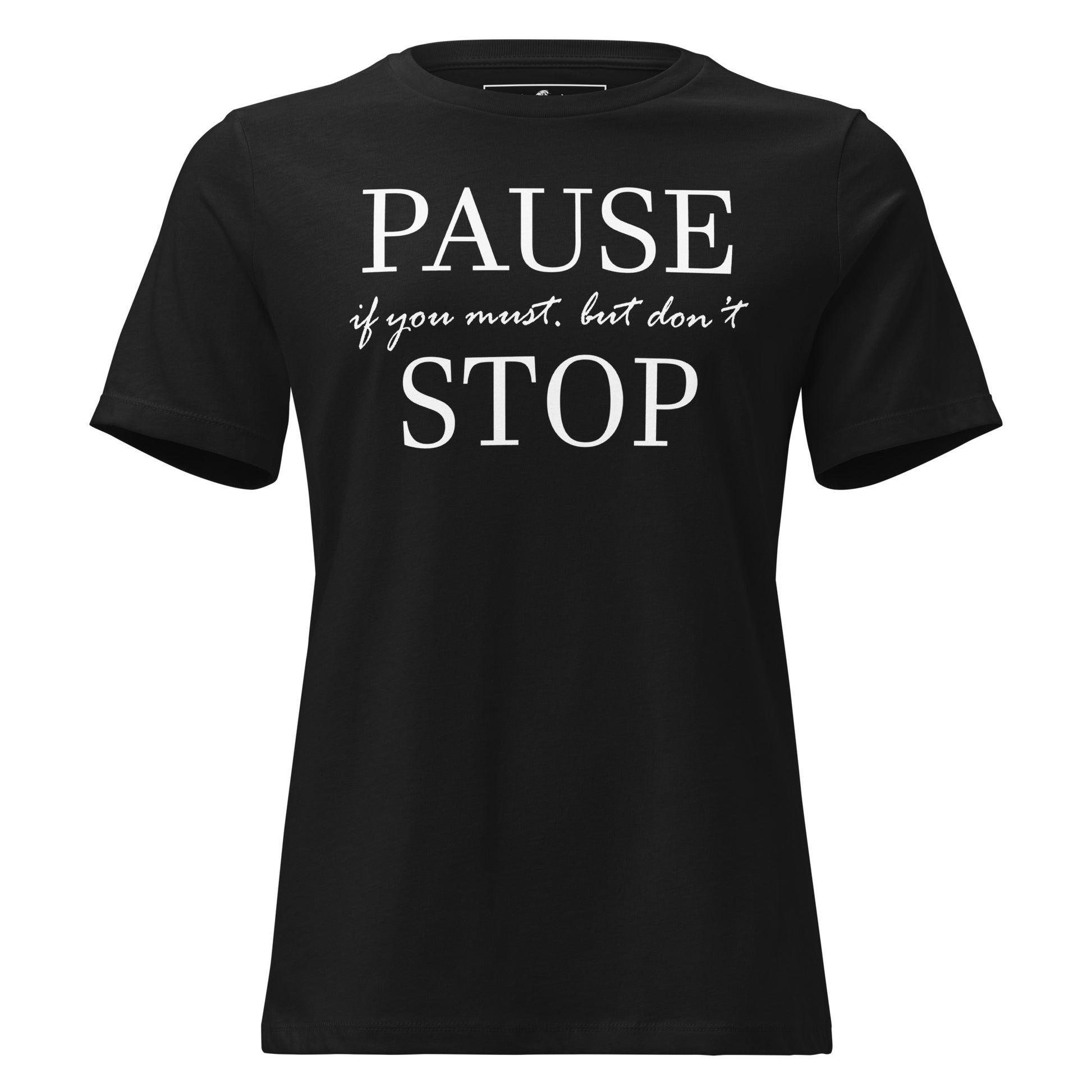Pause if You Must, But Don’t Stop II Black Motivational Women’s T-Shirt