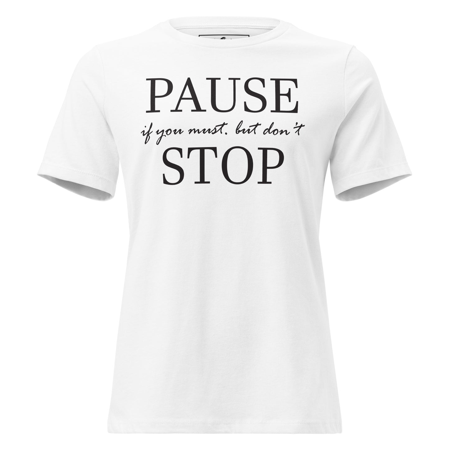Pause if You Must, But Don’t Stop II White Motivational Women’s T-Shirt