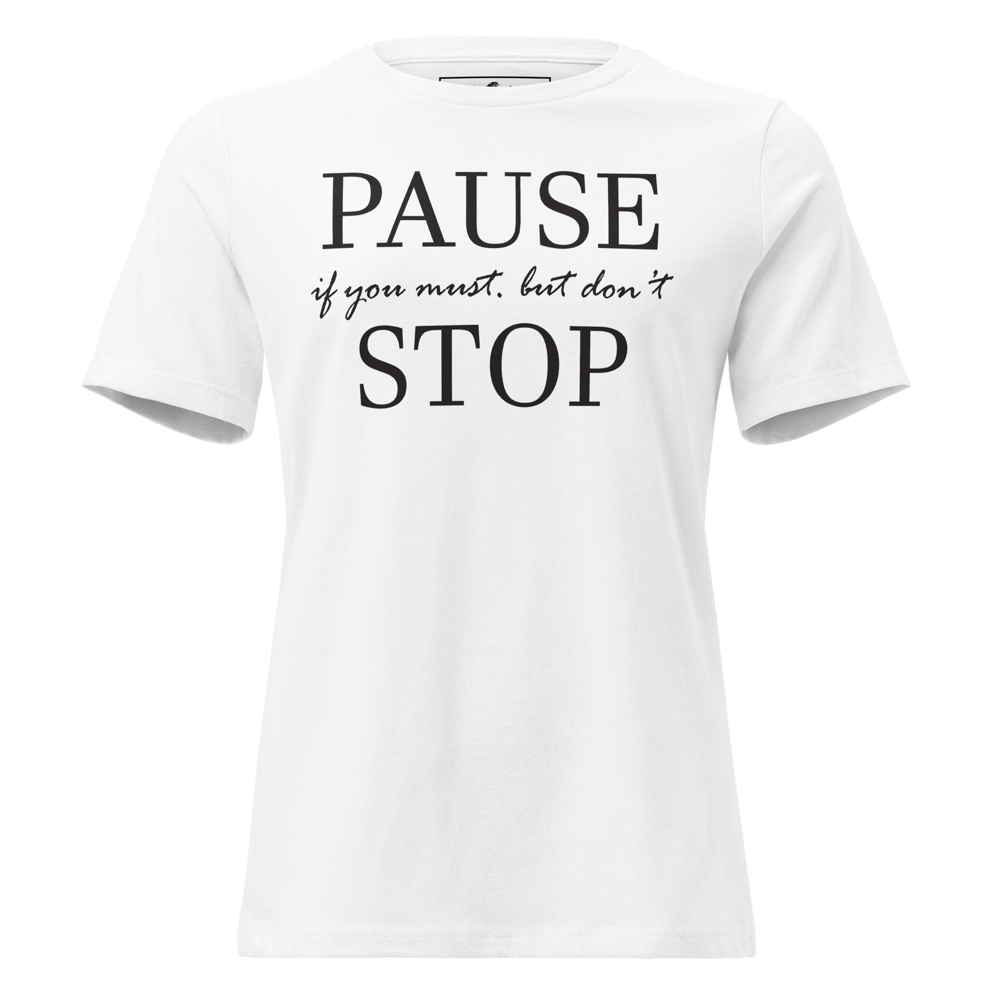 Pause if You Must, But Don’t Stop II White Motivational Women’s T-Shirt