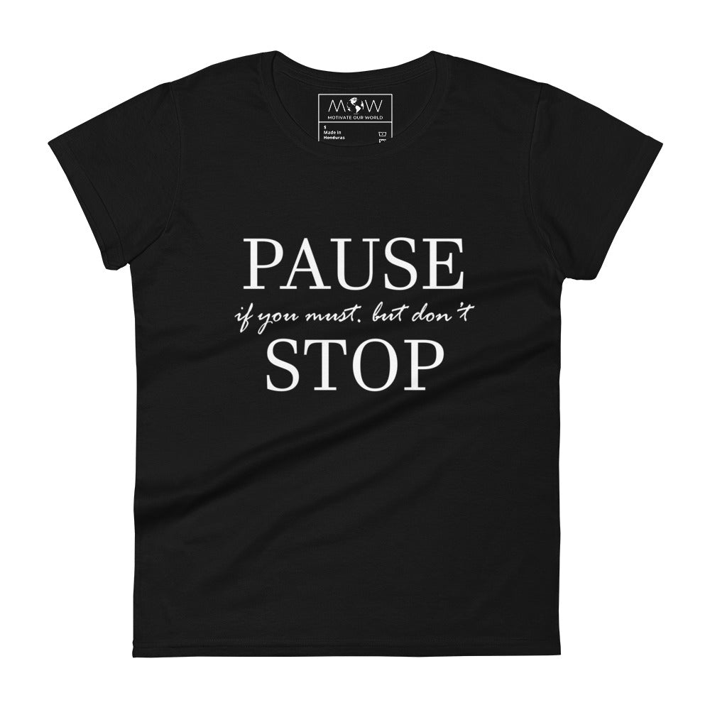 Pause if You Must, But Don’t Stop II Women’s Motivational Black T-Shirt