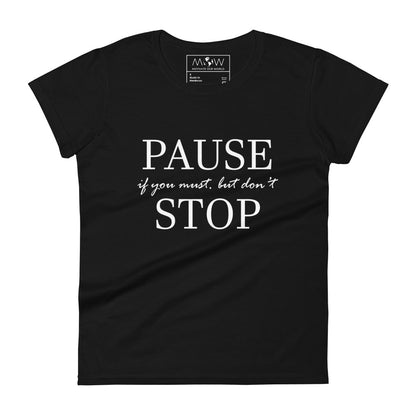 Pause if You Must, But Don’t Stop II Women’s Motivational Black T-Shirt