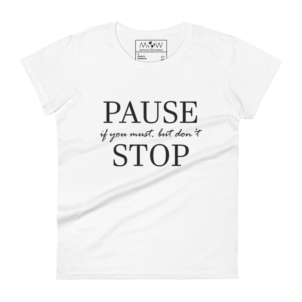 Pause if You Must, But Don’t Stop II Women’s Motivational White T-Shirt