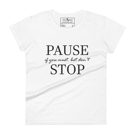 Pause if You Must, But Don’t Stop II Women’s Motivational White T-Shirt