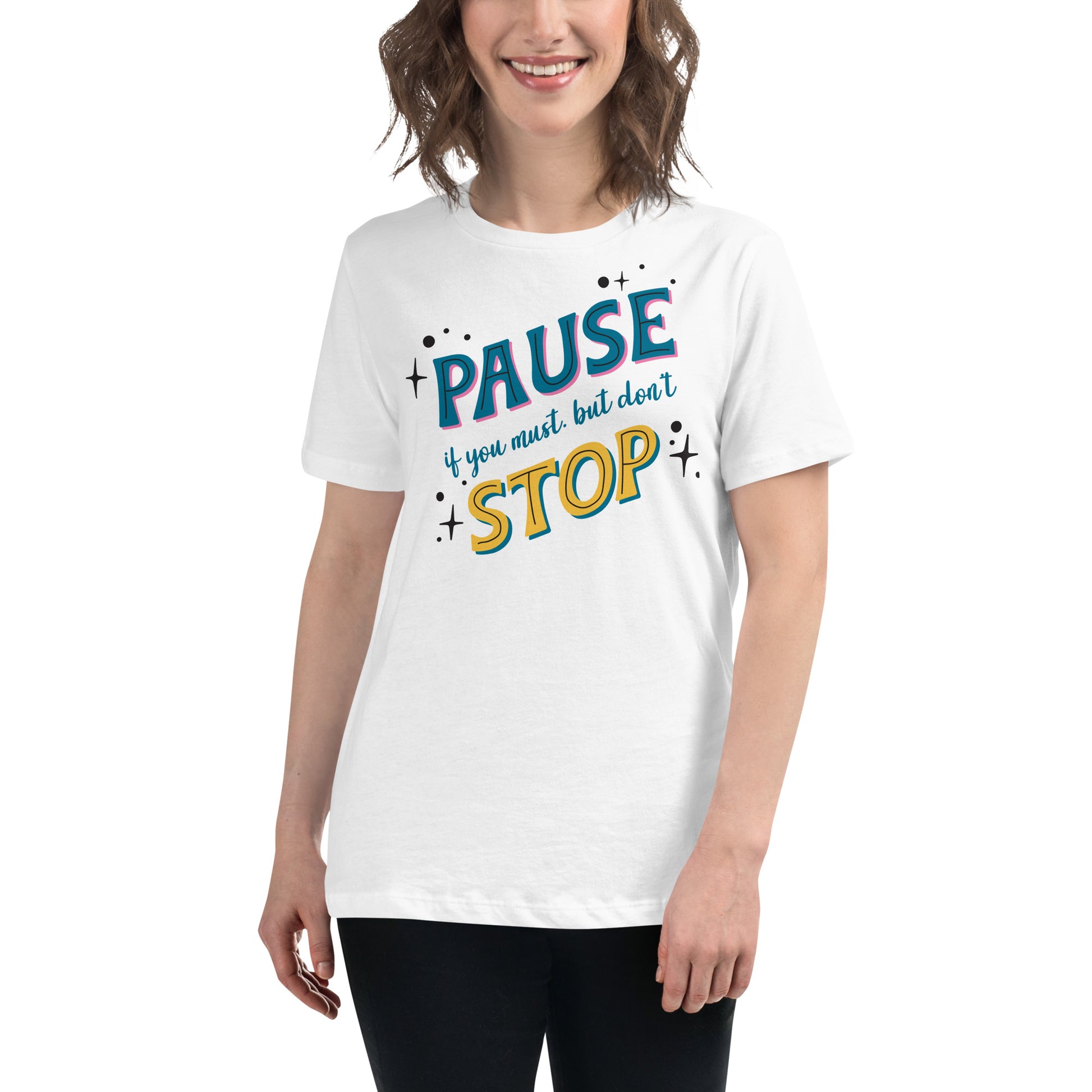 Pause if You Must, But Don’t Stop White Motivational Women’s T-Shirt Lifestyle