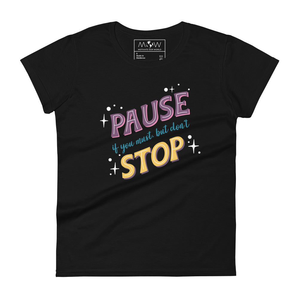 Pause if You Must, But Don’t Stop Women’s Motivational Black T-Shirt