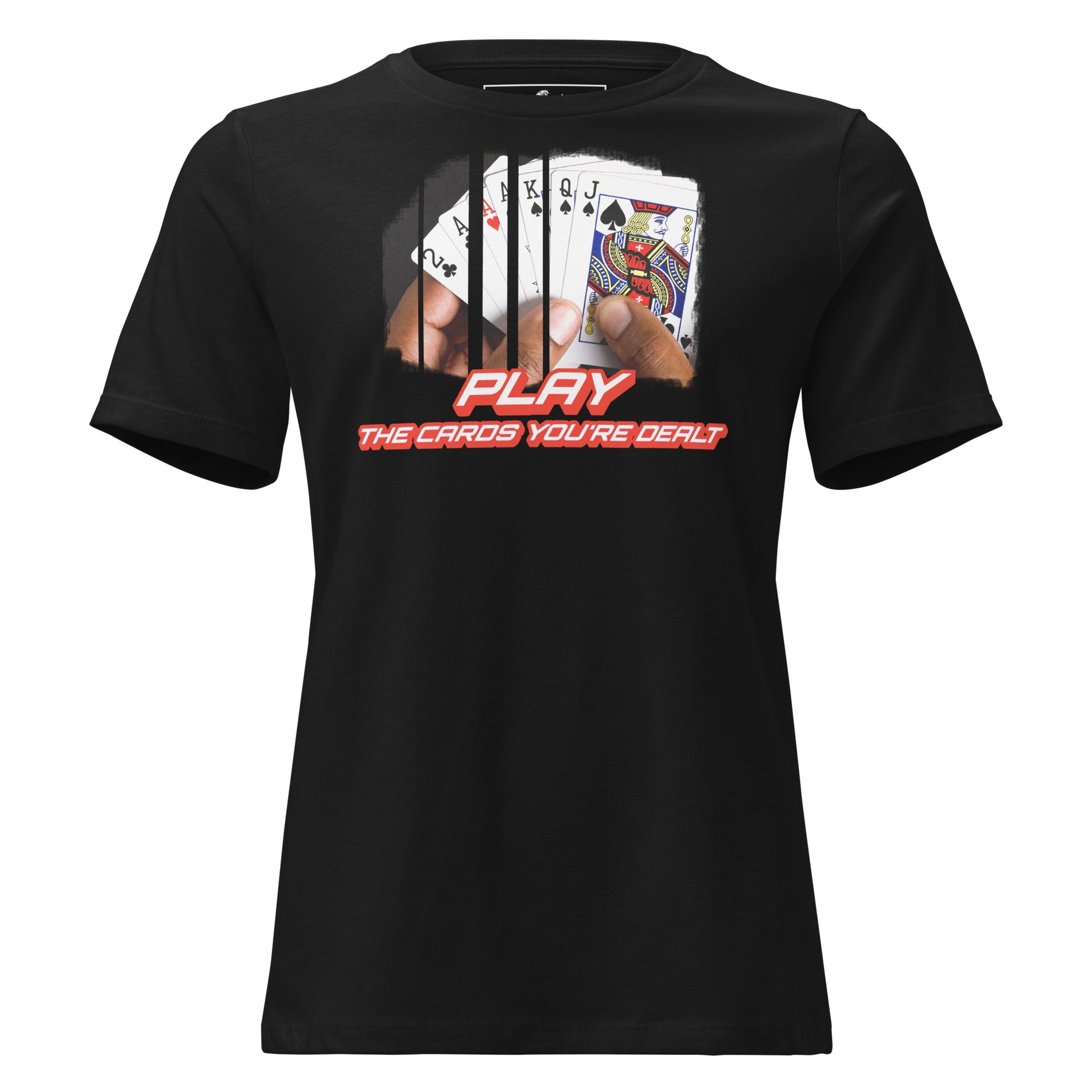 Play the Cards You're Dealt (Power Play Edition) Black Motivational Women’s T-Shirt