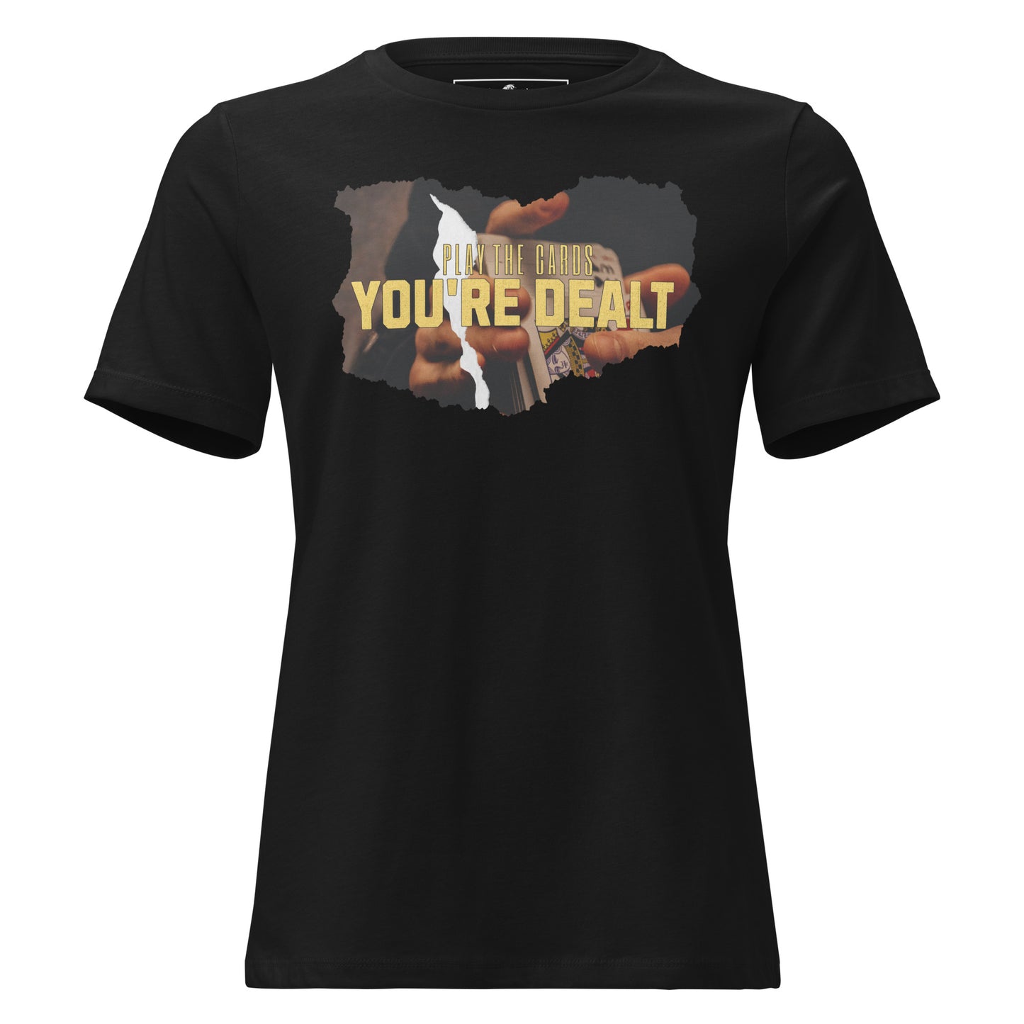 Play the Cards You're Dealt With Black Motivational Women’s T-Shirt