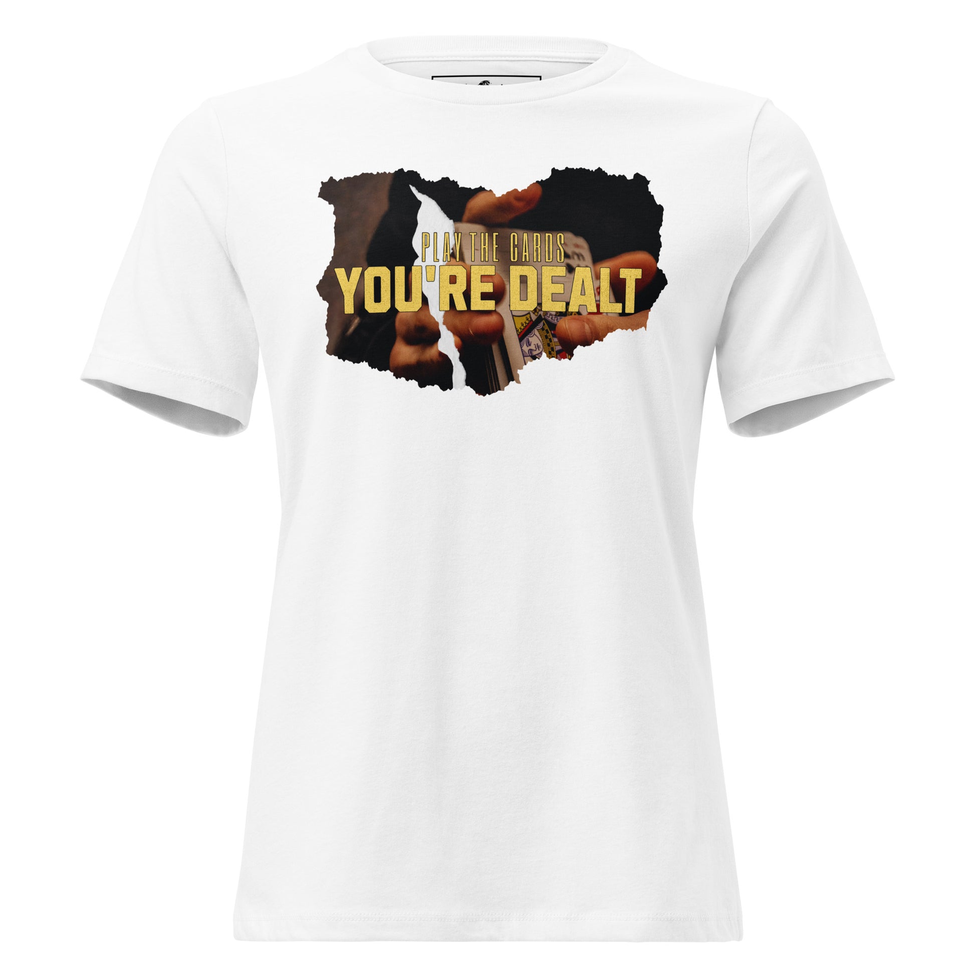 Play the Cards You're Dealt With White Motivational Women’s T-Shirt