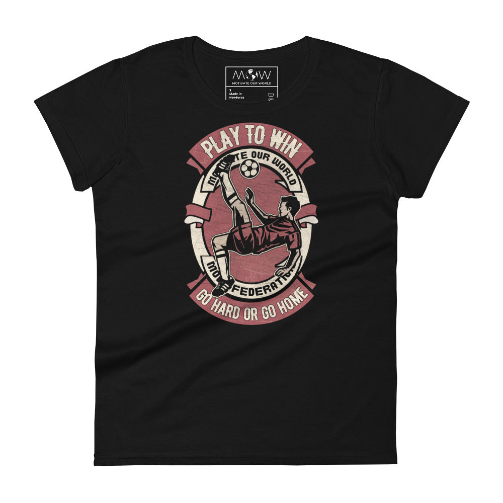 "Play to Win: Go Hard or Go Home" Soccer Women’s Motivational Black T-Shirt