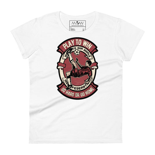 "Play to Win: Go Hard or Go Home" Soccer Women’s Motivational White T-Shirt