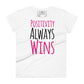 Positivity Always Wins Bold Women’s Motivational White T-Shirt