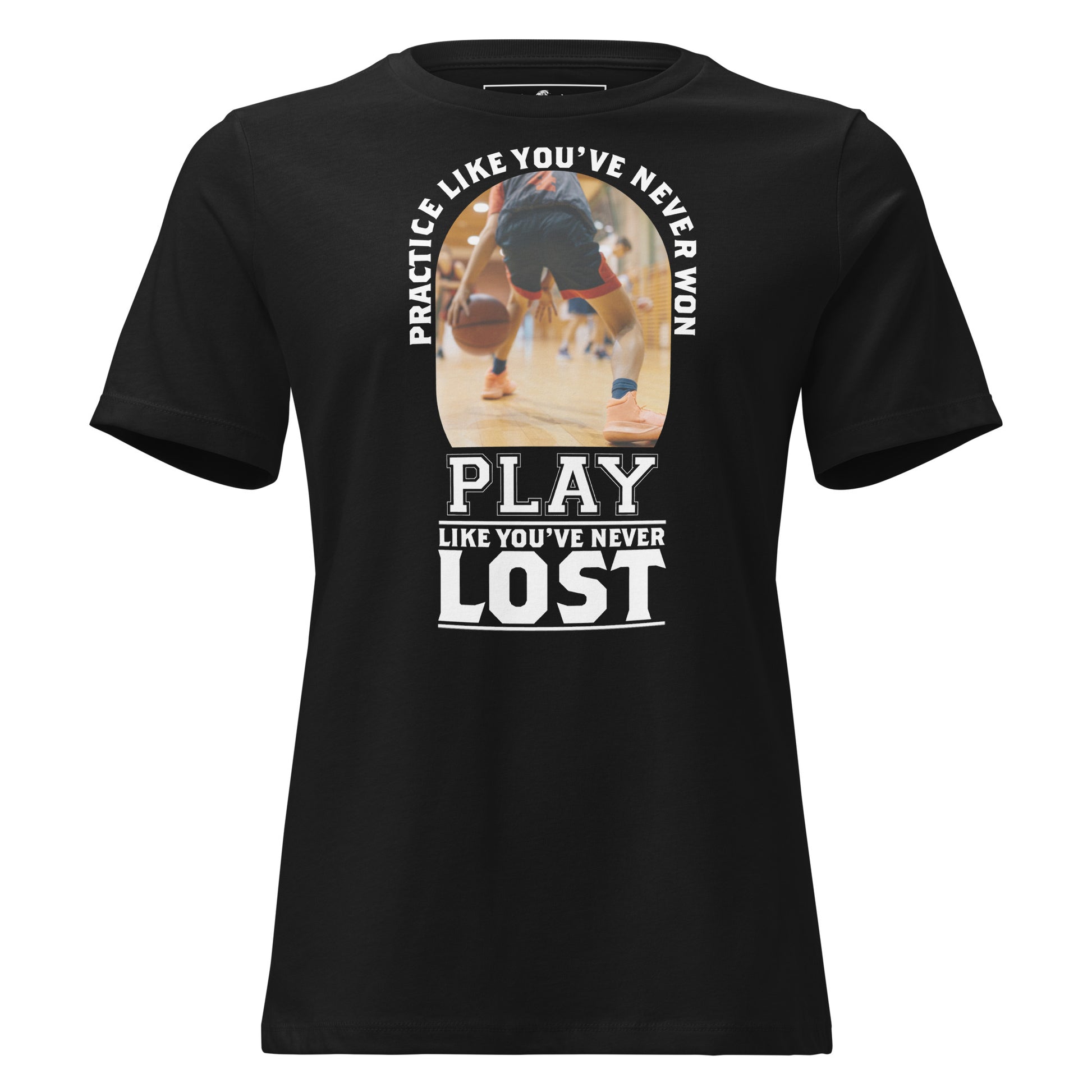Practice Like You've Never Won Basketball Black Motivational Women’s T-Shirt