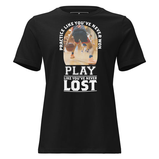 Practice Like You've Never Won Basketball Black Motivational Women’s T-Shirt