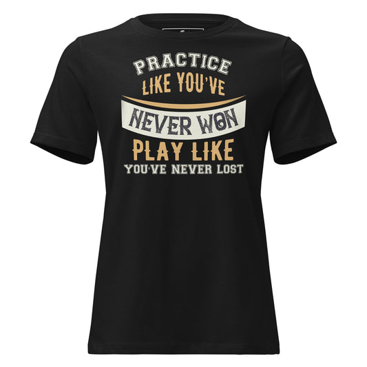 "Practice Like You've Never Won" Black Motivational Women’s T-Shirt