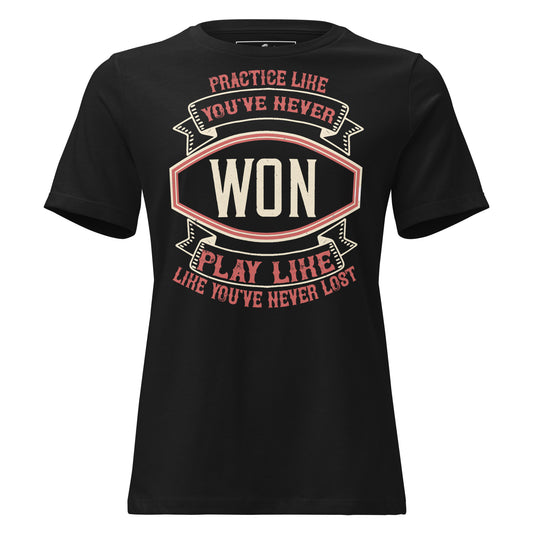 "Practice Like You've Never Won, Play Like You've Never Lost" Black Motivational Women’s T-Shirt