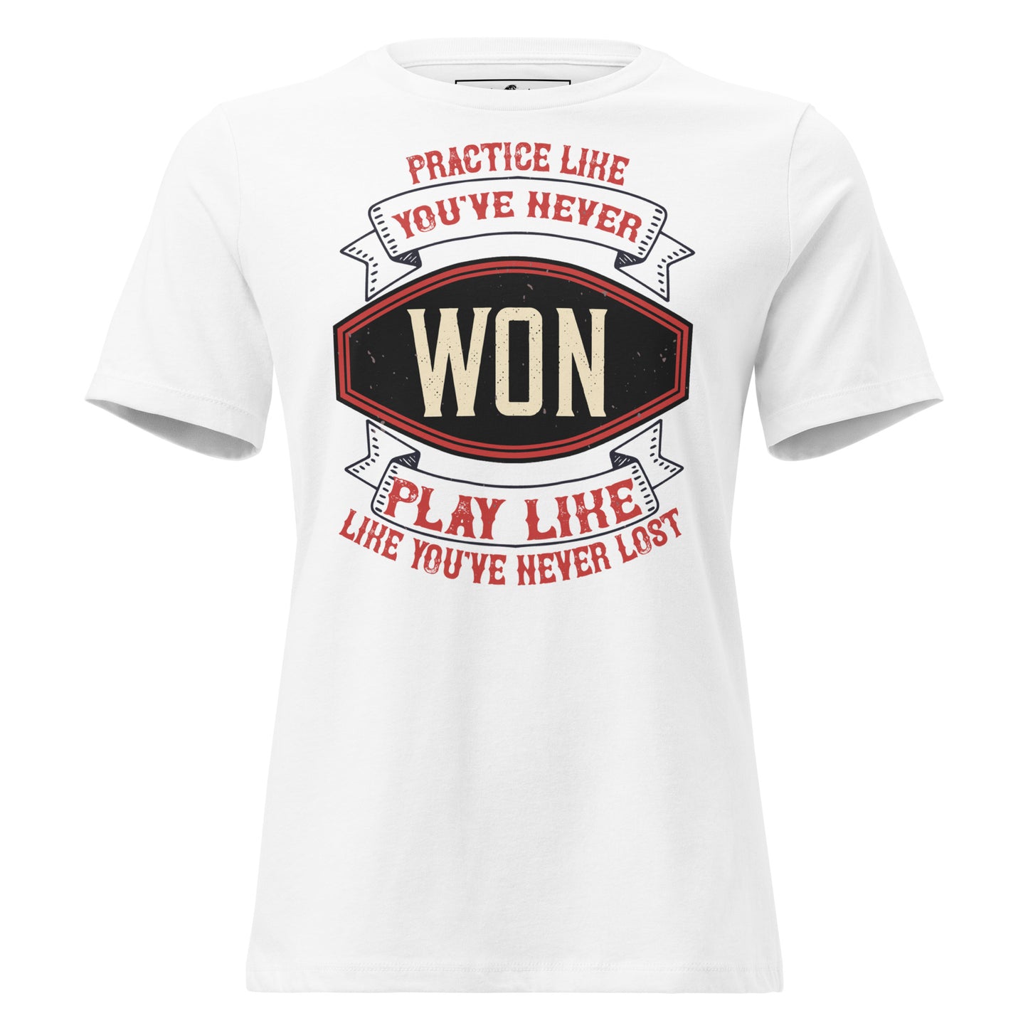 "Practice Like You've Never Won, Play Like You've Never Lost" White Motivational Women’s T-Shirt